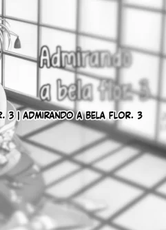 Admirando a bela flor ~Parte 03~ - Foto 23